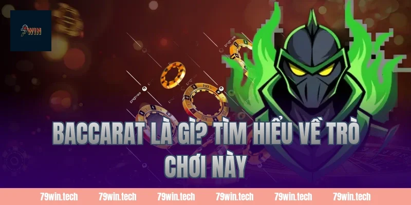 Baccarat là gì? Tìm hiểu về trò chơi này