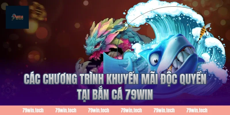 Các chương trình khuyến mãi độc quyền tại bắn cá 79WIN