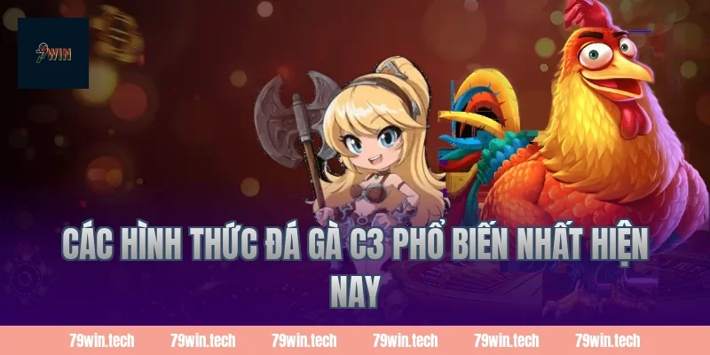 Các hình thức đá gà C3 phổ biến nhất hiện nay