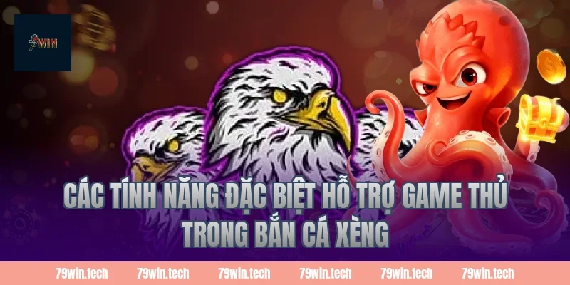 Các tính năng đặc biệt hỗ trợ game thủ trong bắn cá xèng
