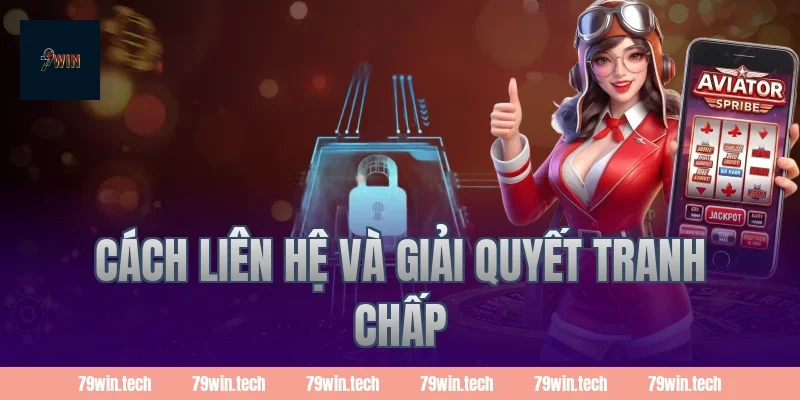 Cách Liên Hệ Và Giải Quyết Tranh Chấp