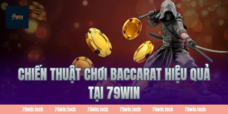 Chiến thuật chơi baccarat hiệu quả tại 79win