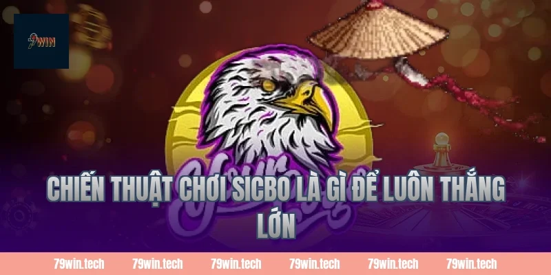 Chiến thuật chơi sicbo là gì để luôn thắng lớn