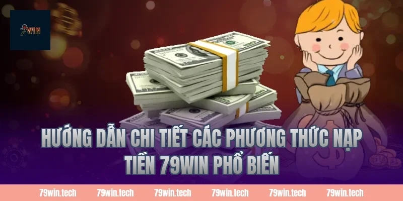 Hướng dẫn chi tiết các phương thức Nạp Tiền 79Win phổ biến