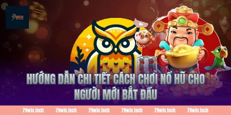 Hướng dẫn chi tiết cách chơi nổ hũ cho người mới bắt đầu