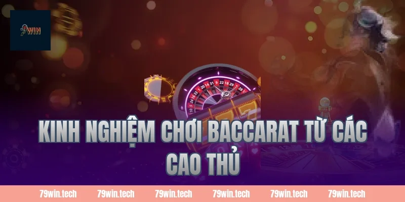Kinh nghiệm chơi baccarat từ các cao thủ