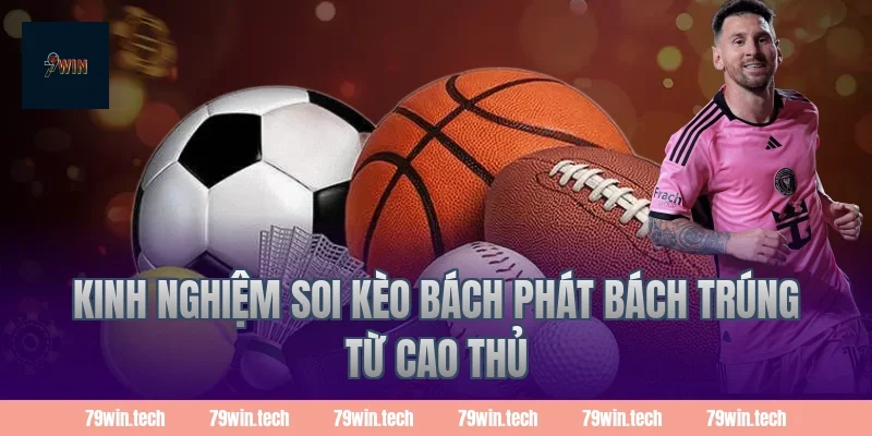 Kinh nghiệm soi kèo bách phát bách trúng từ cao thủ