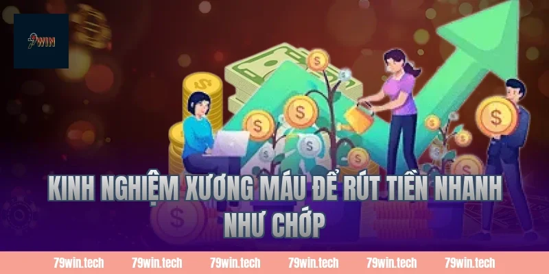 Kinh nghiệm xương máu để rút tiền nhanh như chớp