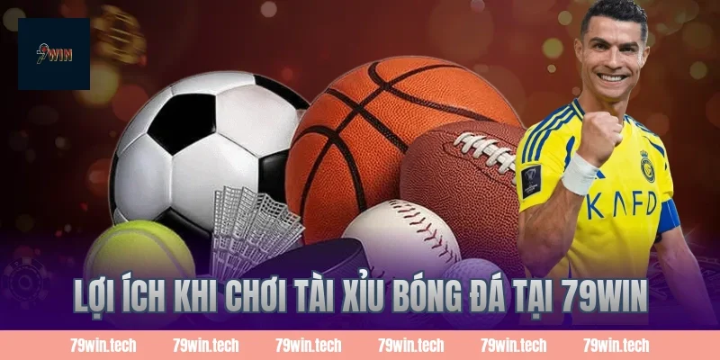 Lợi ích khi chơi tài xỉu bóng đá tại 79win
