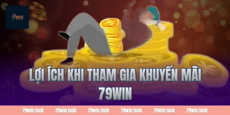 Lợi Ích Khi Tham Gia Khuyến Mãi 79Win