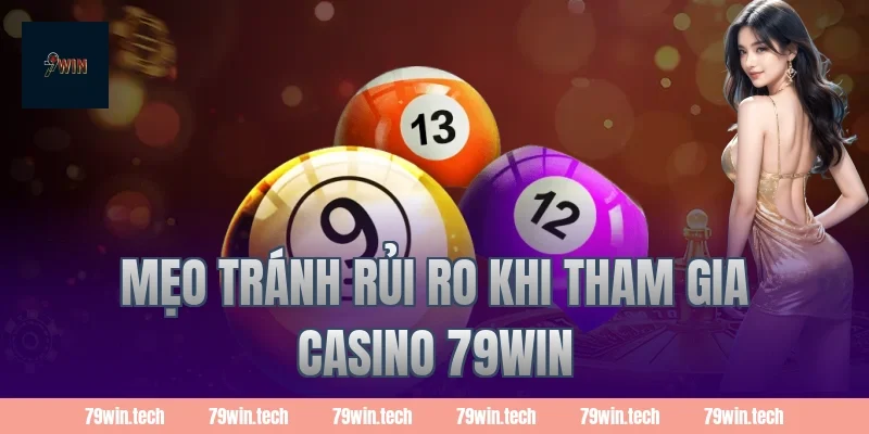 Mẹo tránh rủi ro khi tham gia casino 79WIN