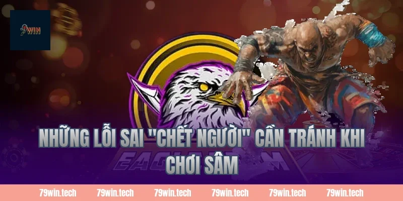 Những lỗi sai "chết người" cần tránh khi chơi Sâm