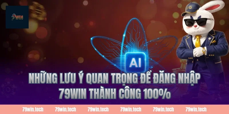 Những lưu ý quan trọng để Đăng Nhập 79Win thành công 100%