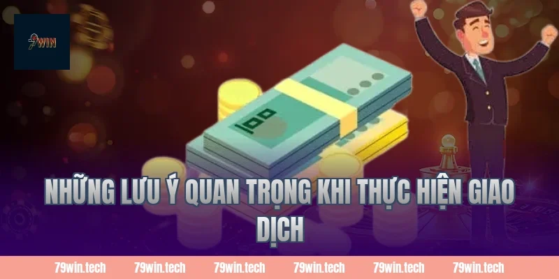 Những lưu ý quan trọng khi thực hiện giao dịch