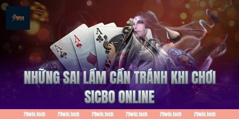 Những sai lầm cần tránh khi chơi Sicbo Online