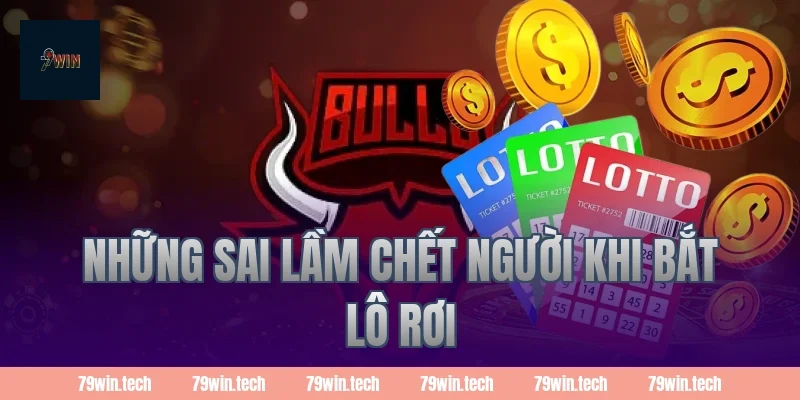 Những sai lầm chết người khi bắt lô rơi