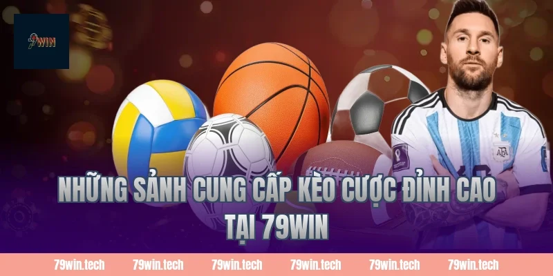 Những sảnh cung cấp kèo cược đỉnh cao tại 79WIN