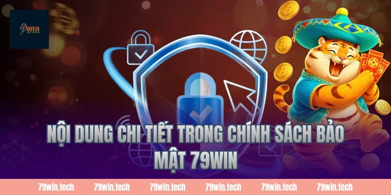 Nội dung chi tiết trong Chính sách bảo mật 79Win