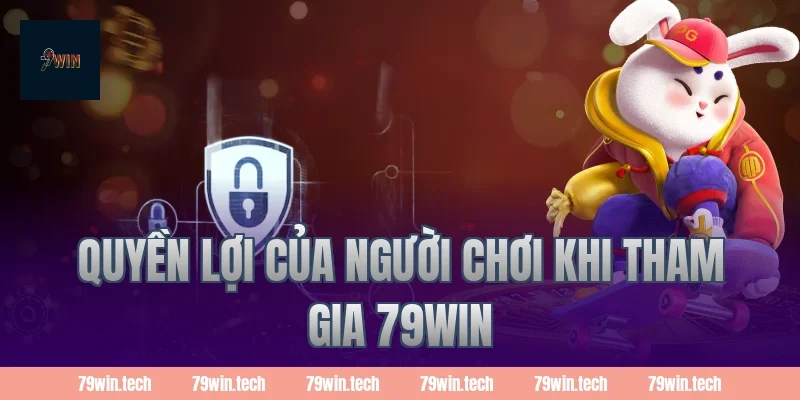 Quyền lợi của người chơi khi tham gia 79win