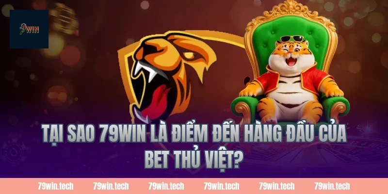 Tại sao 79win là điểm đến hàng đầu của bet thủ Việt?