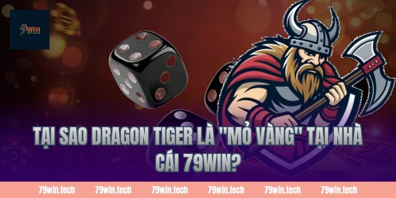 Tại sao Dragon Tiger là "mỏ vàng" tại nhà cái 79win?