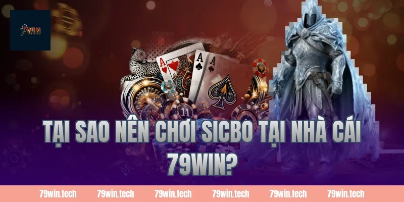 Tại sao nên chơi Sicbo tại nhà cái 79win?