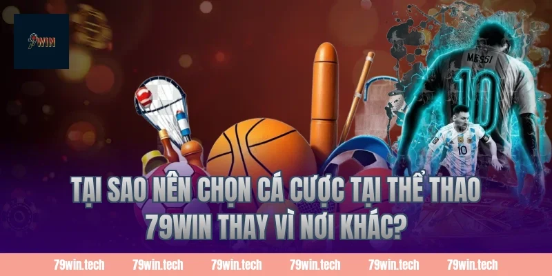 Tại sao nên chọn cá cược tại thể thao 79WIN thay vì nơi khác?