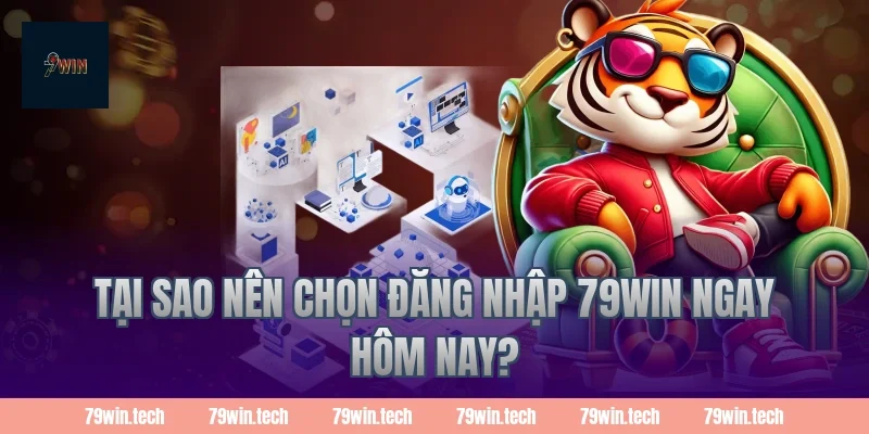Tại sao nên chọn Đăng Nhập 79Win ngay hôm nay?