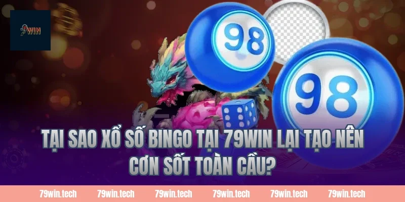 Tại sao xổ số bingo tại 79win lại tạo nên cơn sốt toàn cầu?