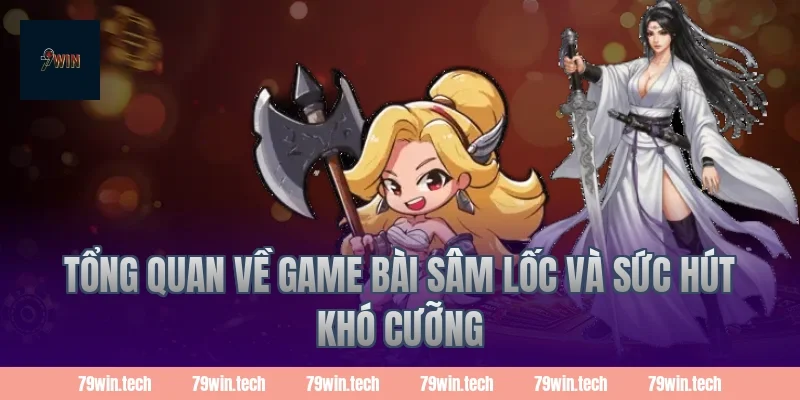 Tổng quan về game bài Sâm Lốc và sức hút khó cưỡng