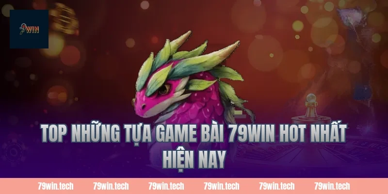 Top những tựa game bài 79WIN hot nhất hiện nay