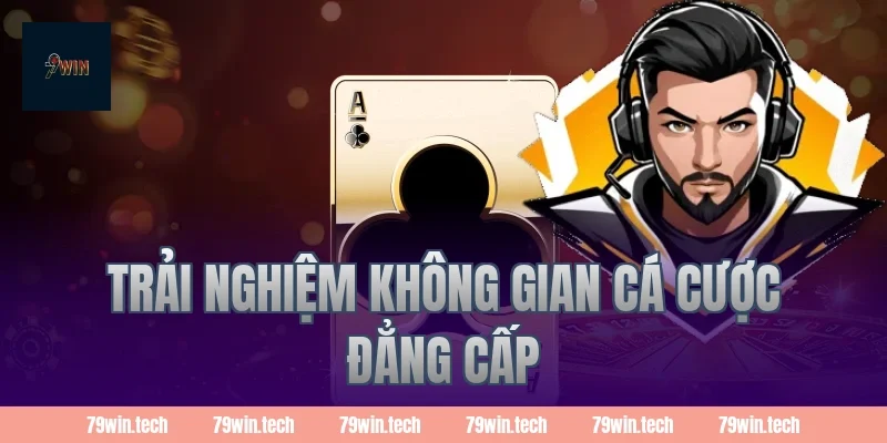 Trải nghiệm không gian cá cược đẳng cấp