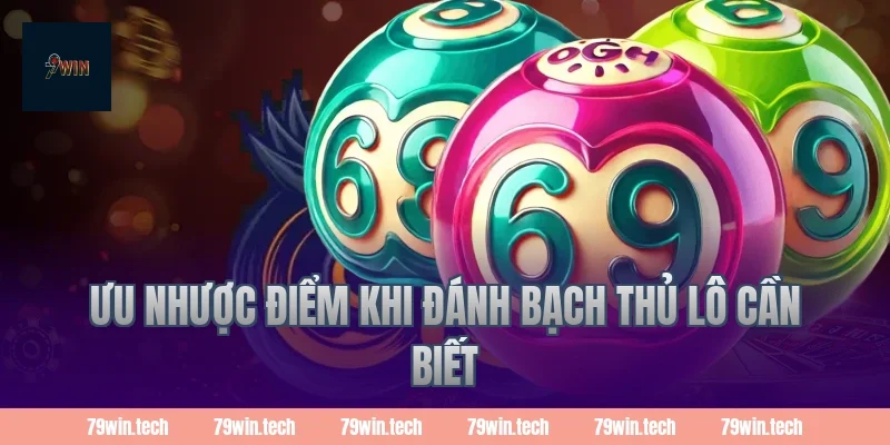 Ưu nhược điểm khi đánh bạch thủ lô cần biết